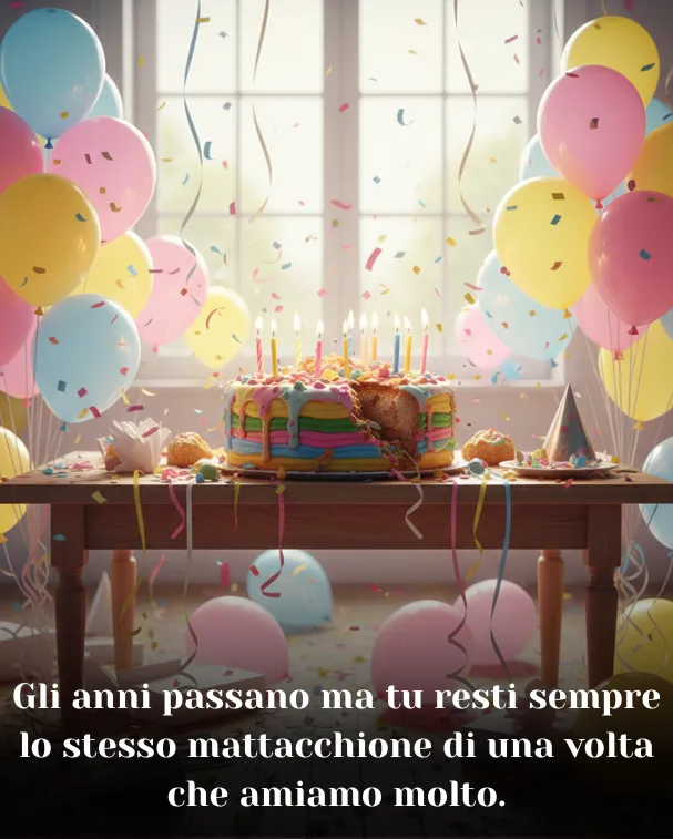Gli anni passano ma tu resti sempre lo stesso mattacchione di una volta che amiamo molto