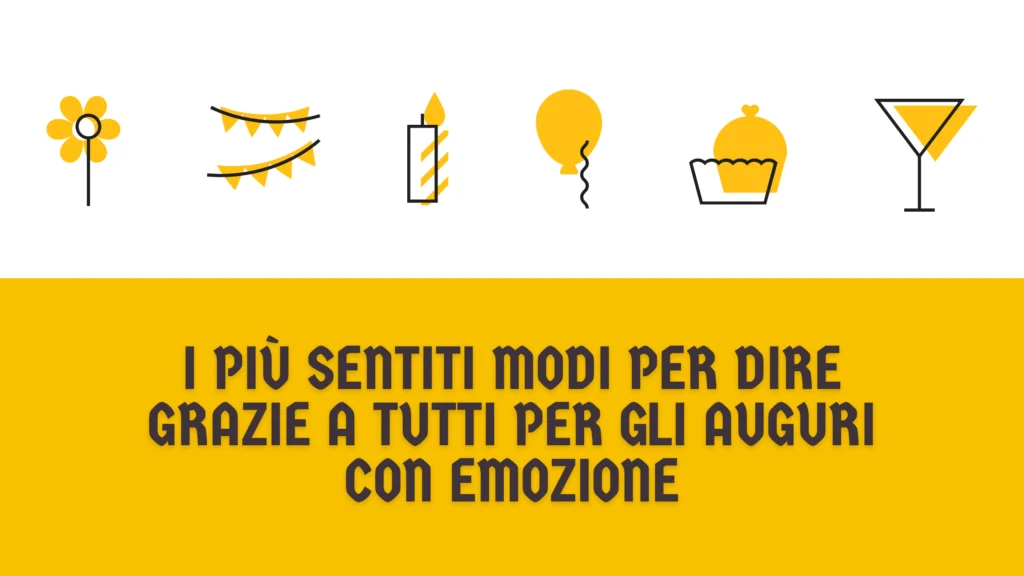 I più sentiti modi per dire grazie a tutti per gli auguri con emozione