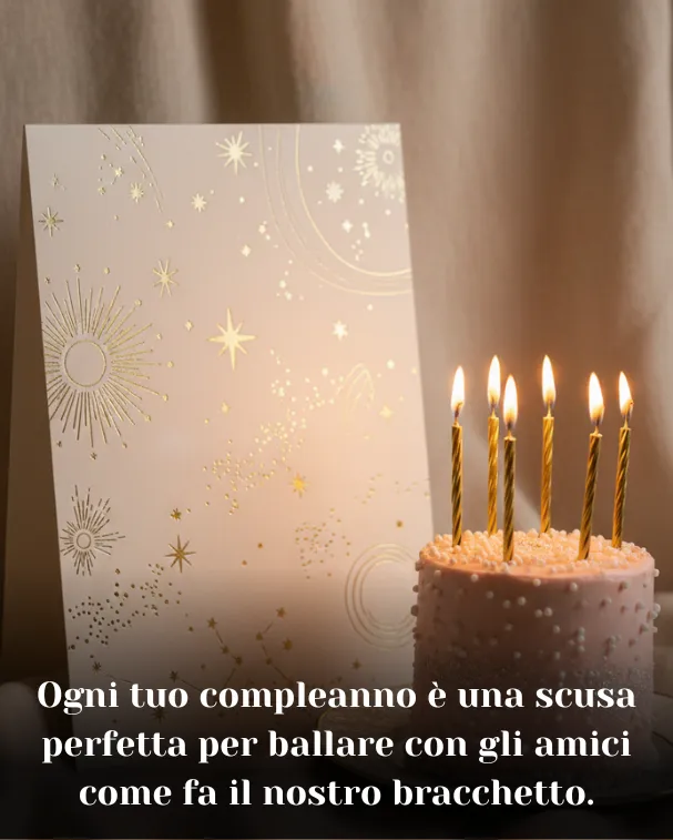 Ogni tuo compleanno è una scusa perfetta per ballare con gli amici come fa il nostro bracchetto