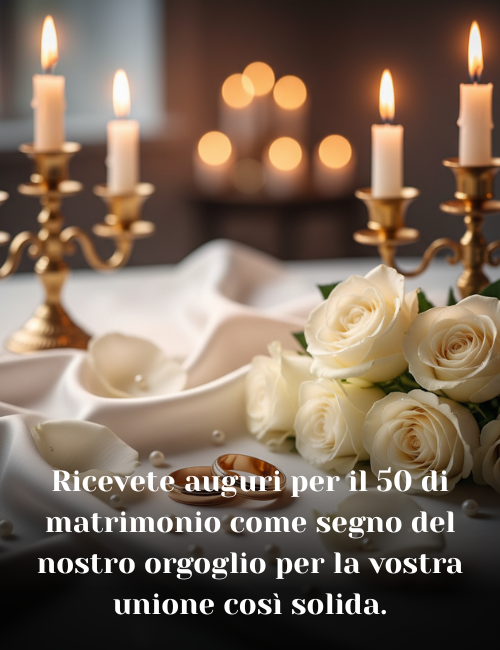 Ricevete auguri per il 50 di matrimonio come segno del nostro orgoglio per la vostra unione così solida