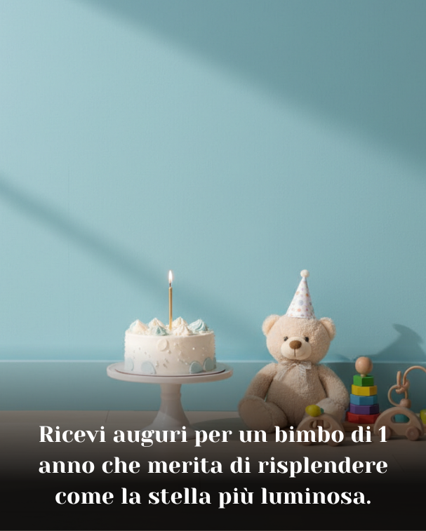 Ricevi auguri per un bimbo di 1 anno che merita di risplendere come la stella più luminosa