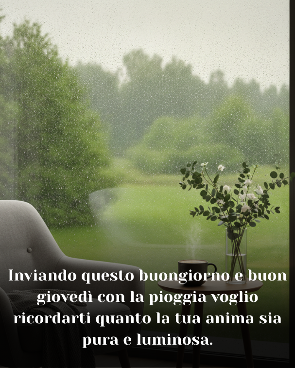 Inviando questo buongiorno e buon giovedì con la pioggia voglio ricordarti quanto la tua anima sia pura e luminosa.