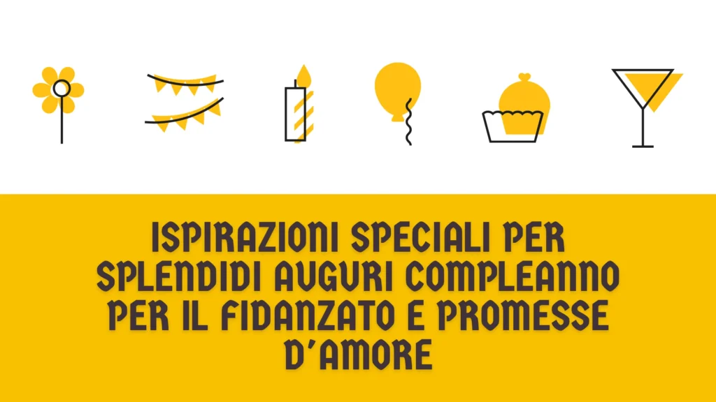 Ispirazioni speciali per splendidi auguri compleanno per il fidanzato e promesse d'amore