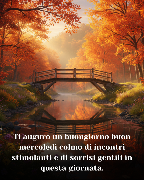 Ti auguro un buongiorno buon mercoledi colmo di incontri stimolanti e di sorrisi gentili in questa giornata