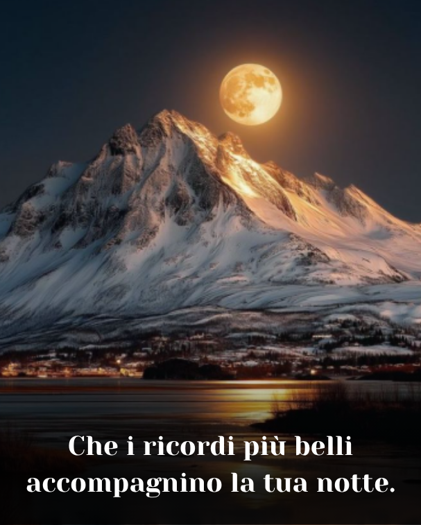Che i ricordi più belli accompagnino la tua notte