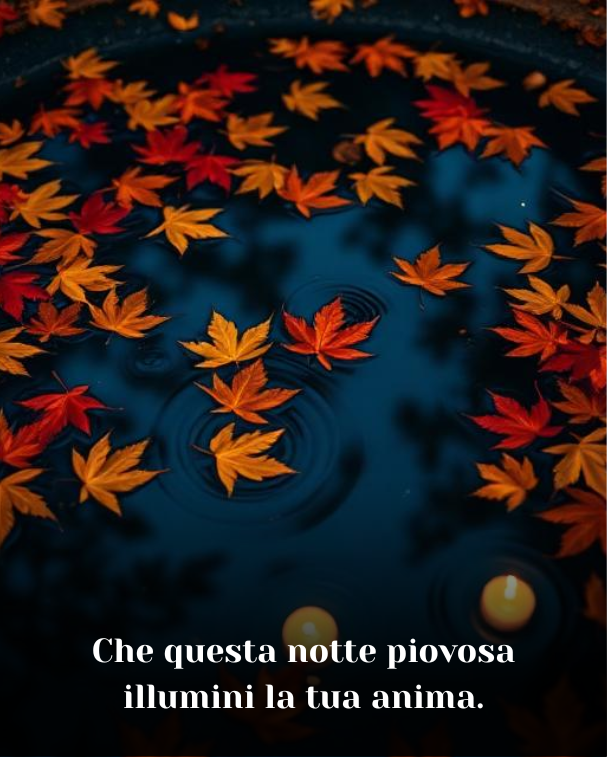 Che questa notte piovosa illumini la tua anima