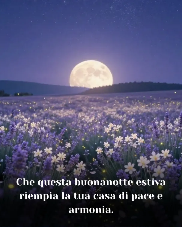 Che questa buonanotte estiva riempia la tua casa di pace e armonia